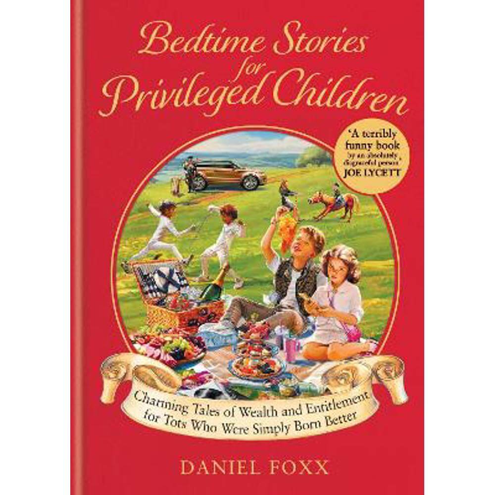 Bedtime Stories for Privileged Children: Charming Tales of Wealth and Entitlement for Tots Who Were Simply Born Better (Hardback) - Daniel Foxx